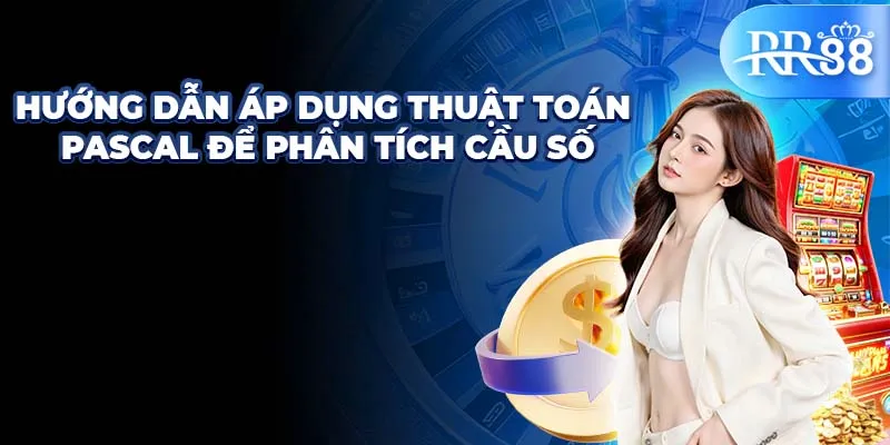 Soi Cầu Pascal - Kỹ Năng Dự Đoán Số Theo Quy Tắc Toán Học 2 Hướng dẫn áp dụng thuật toán Pascal để phân tích cầu số