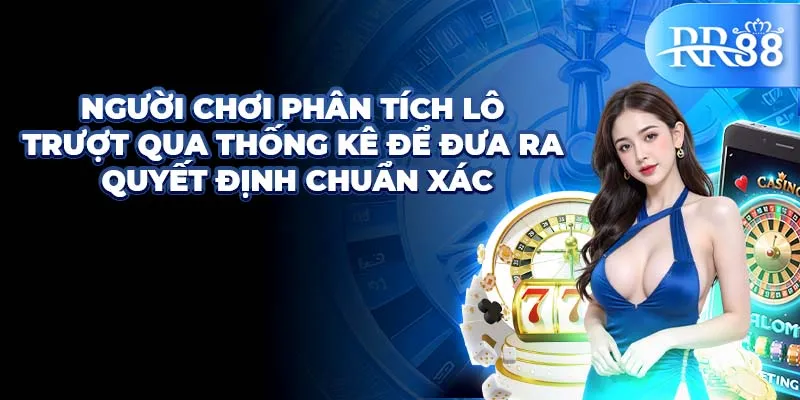 Người chơi phân tích lô trượt qua thống kê để đưa ra quyết định chuẩn xác