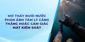 Mơ thấy đuối nước phản ánh tâm lý căng thẳng hoặc cảm giác mất kiểm soát 