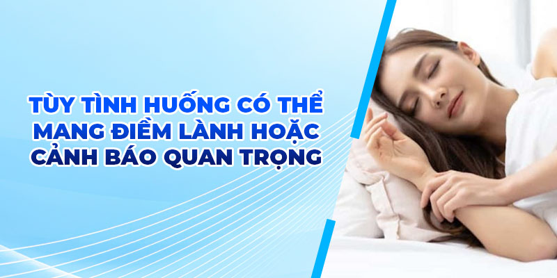 Tùy tình huống có thể mang điềm lành hoặc cảnh báo quan trọng