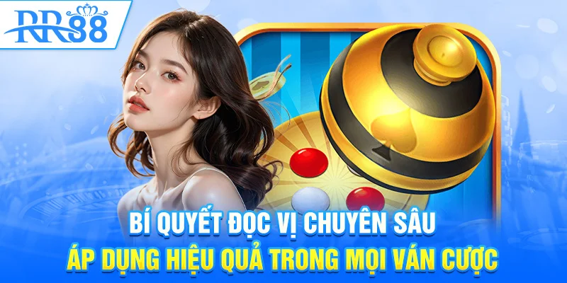 Bí quyết đọc vị chuyên sâu, áp dụng hiệu quả trong mọi ván cược