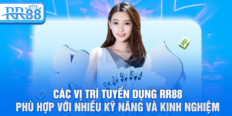 Các vị trí tuyển dụng RR88 phù hợp với nhiều kỹ năng và kinh nghiệm