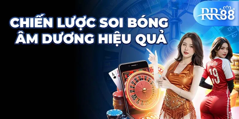 Bí Ẩn Soi Bóng Âm Dương Lô Đề - Chiến Lược Hiệu Quả Từ RR88 2 Chiến lược soi bóng dâm dương hiệu quả