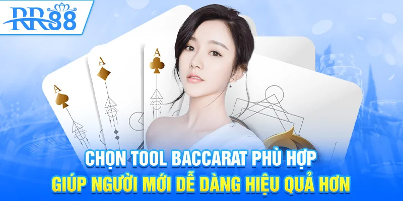 Chọn tool Baccarat phù hợp giúp người mới dễ dàng hiệu quả hơn