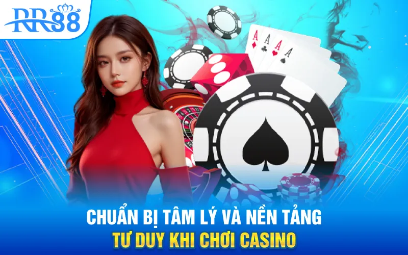 Chiến Thuật Quản Lý Vốn Casino Trực Tuyến | Bí Quyết Chơi Dài Hạn RR88 1 Chuẩn bị tâm lý và nền tảng tư duy khi chơi casino