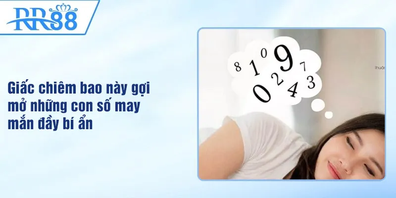Giấc chiêm bao này gợi mở những con số may mắn đầy bí ẩn