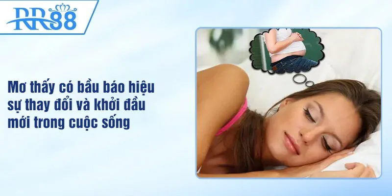 Mơ thấy có bầu báo hiệu sự thay đổi và khởi đầu mới trong cuộc sống