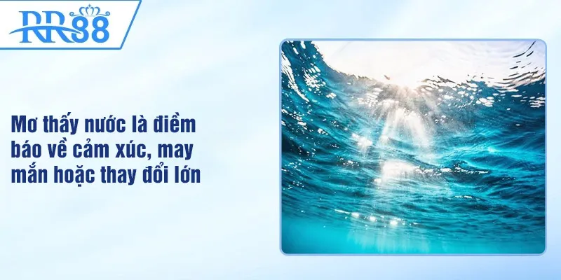 Mơ Thấy Nước - Điềm Báo Giấc Chiêm Bao Nhắn Nhủ Tới Bạn 1 Mơ thấy nước là điềm báo về cảm xúc, may mắn hoặc thay đổi lớn