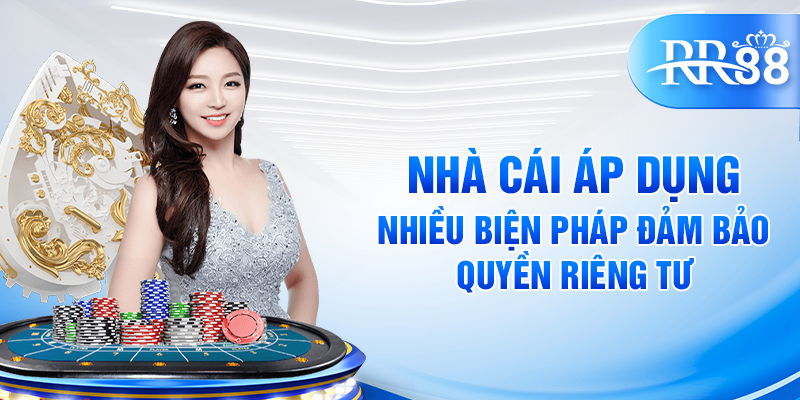 Nhà cái áp dụng nhiều biện pháp đảm bảo quyền riêng tư