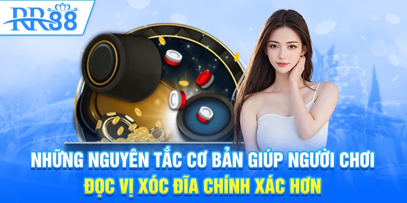 Những nguyên tắc cơ bản giúp người chơi đọc vị xóc đĩa chính xác hơn