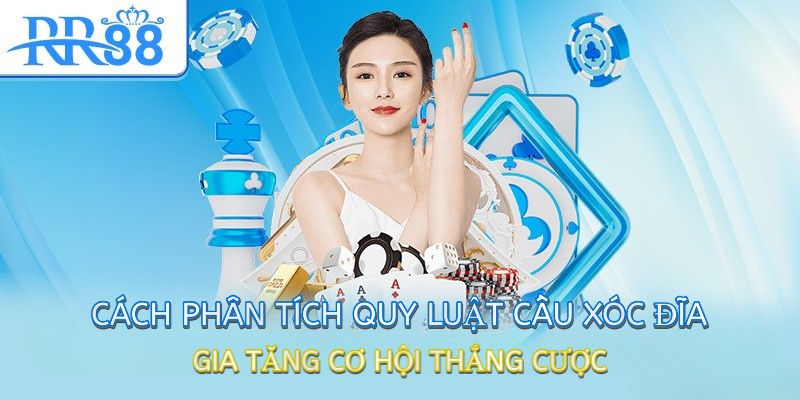Cách phân tích quy luật cầu xóc đĩa gia tăng cơ hội thắng cược