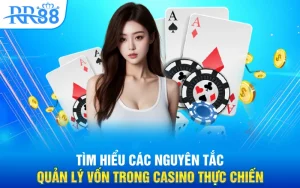 Tìm hiểu các nguyên tắc quản lý vốn trong casino thực chiến