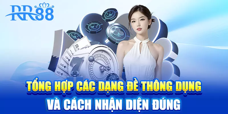 Đề Chạm - Bí Kíp Soi Cầu RR88 Hiệu Quả Tăng Tỷ Lệ Trúng Thưởng 1 Tổng hợp các dạng đề thông dụng và cách nhận diện đúng