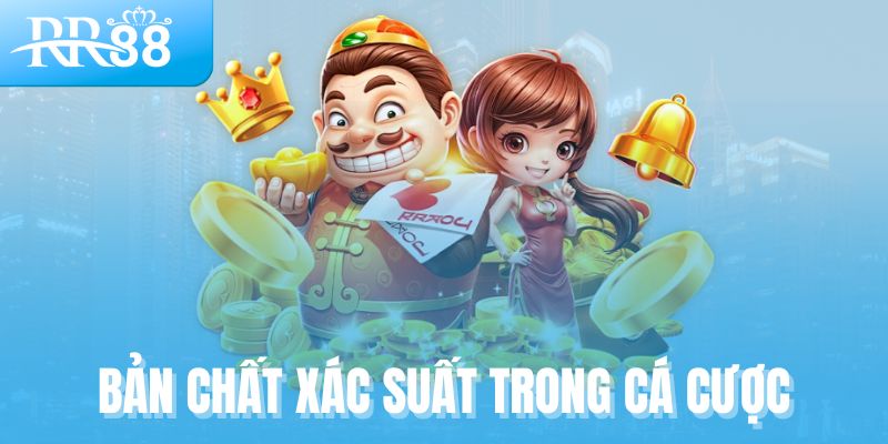 Bản chất xác suất trong cá cược