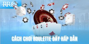 Cách chơi Roulette đầy hấp dẫn