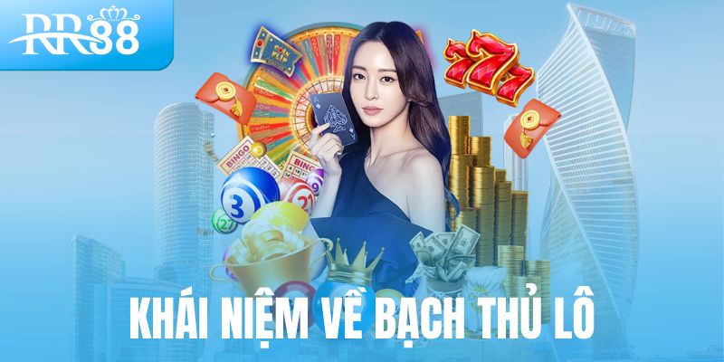 Bạch Thủ Lô – Chiến Thuật Một Phát Ăn Ngay Tại RR88 1 Khái niệm về bạch thủ lô