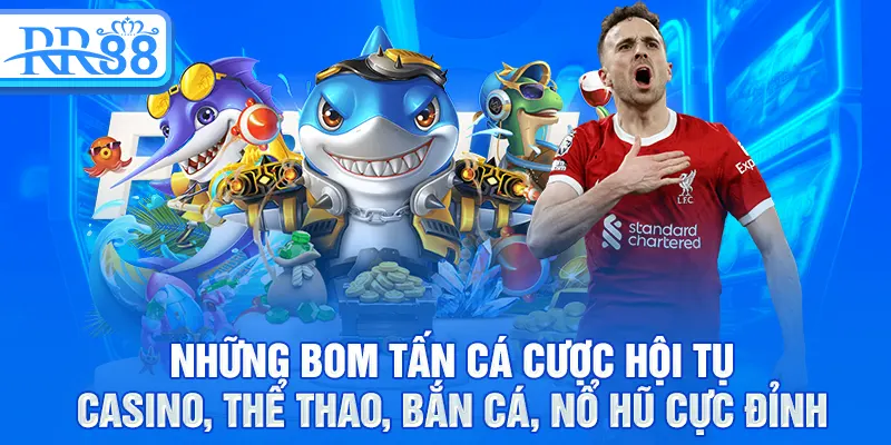 Những bom tấn cá cược hội tụ casino, thể thao, bắn cá, nổ hũ cực đỉnh