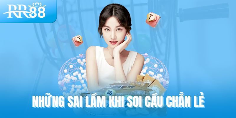Những sai lầm khi soi cầu chẵn lẻ
