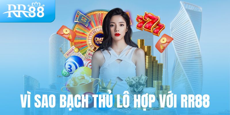 Bạch Thủ Lô – Chiến Thuật Một Phát Ăn Ngay Tại RR88 2 Vì sao bạch thủ lô lại hợp với RR88?