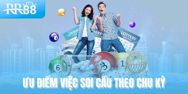 Ưu điểm việc soi cầu theo chu kỳ